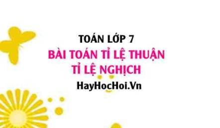 Bài toán tỉ lệ thuận, tỉ lệ nghịch lớp 7 phương pháp giải chi tiết dễ hiểu